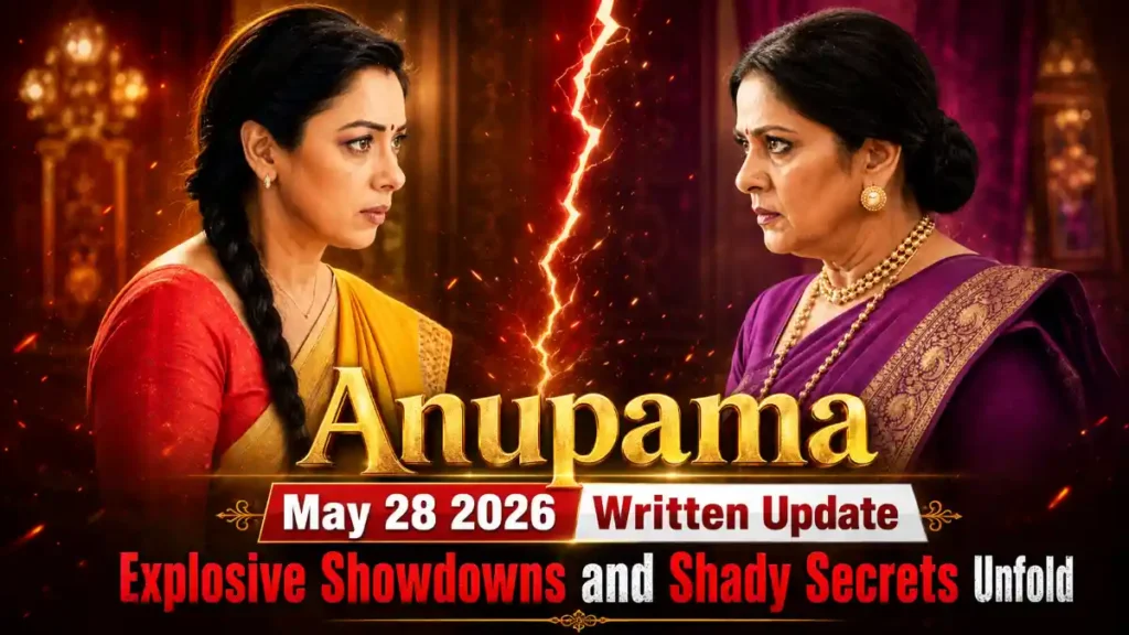 Anupama May 28 2026 Written Update: Explosive Showdowns and Shady Secrets Unfold