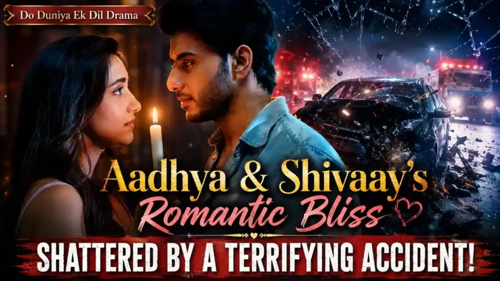 Do Duniya Ek Dil Drama: Aadhya and Shivaay’s Romantic Bliss Shattered by a Terrifying Accident