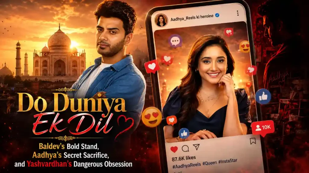 Do Duniya Ek Dil Drama: Baldev’s Bold Stand, Aadhya’s Secret Sacrifice, and Yashvardhan’s Dangerous Obsession