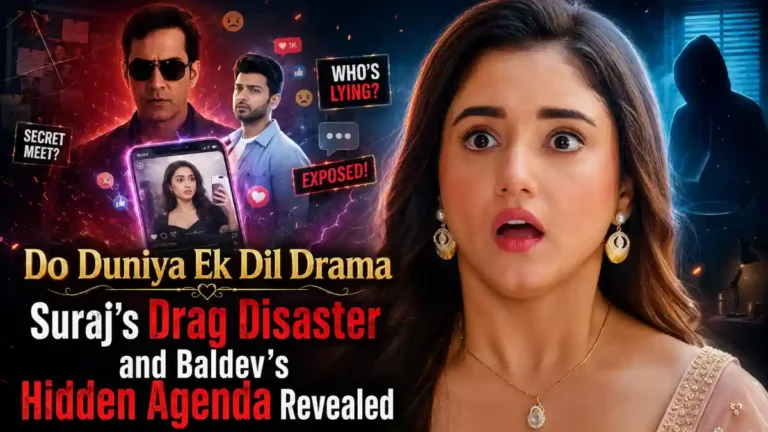 Do Duniya Ek Dil Drama: Suraj’s Drag Disaster and Baldev’s Hidden Agenda Revealed