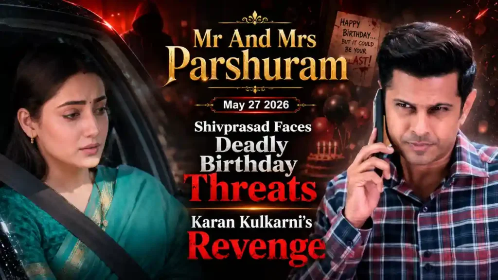 Mr And Mrs Parshuram May 27 2026: Shivprasad Faces Deadly Birthday Threats and Karan Kulkarni’s Revenge