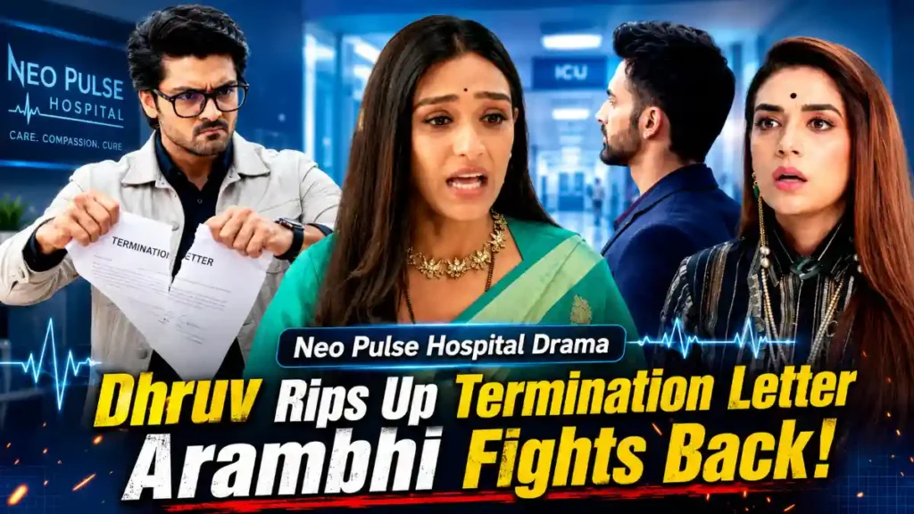 Neo Pulse Hospital Drama: Dhruv Rips Up Termination Letter as Arambhi Fights Back!
