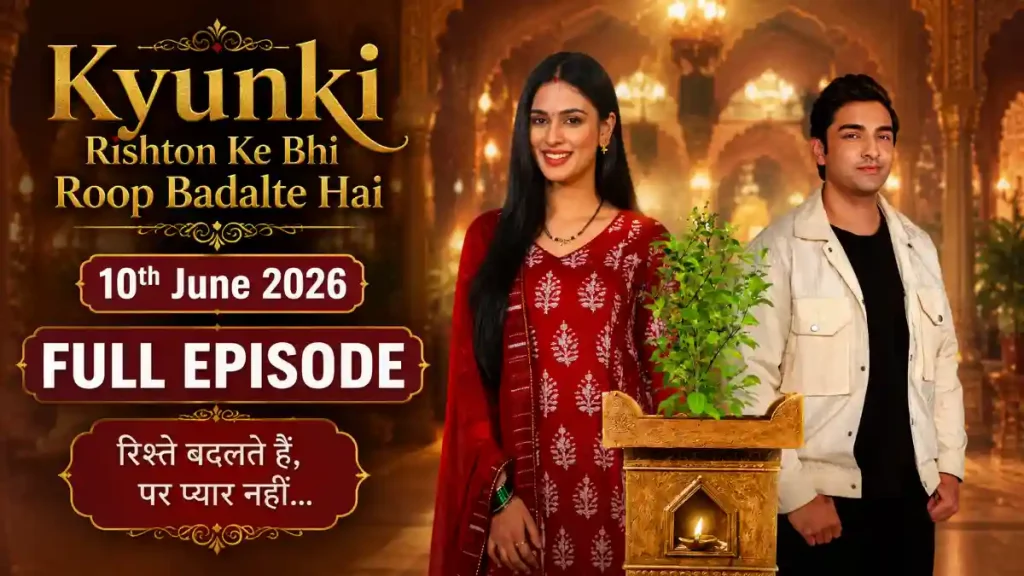 Kyunki Rishton Ke Bhi Roop Badalte Hai 10th June 2026 Written Update